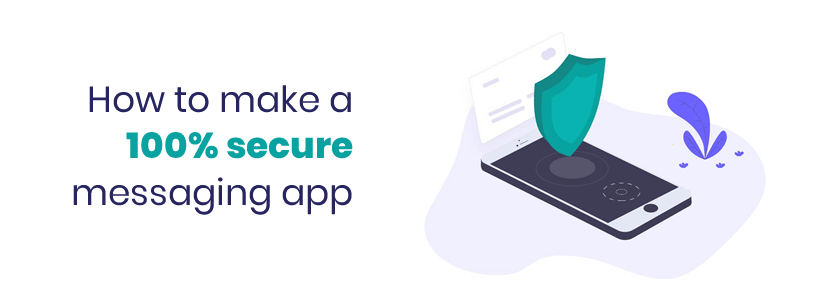 How to make a 100% secure messaging app  